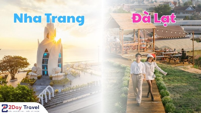 Nên đi Nha Trang hay Đà Lạt? So sánh 2 điểm đến hot nhất hiện nay