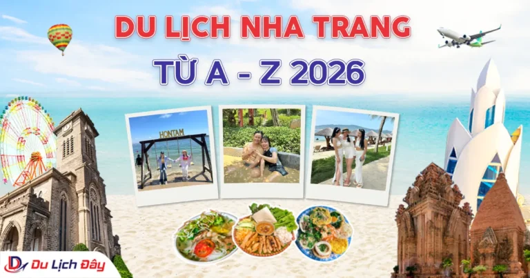 Du lịch Nha Trang từ A-Z 2026: Kinh nghiệm đi đâu, ăn gì, ở đâu và lịch trình chi tiết nhất
